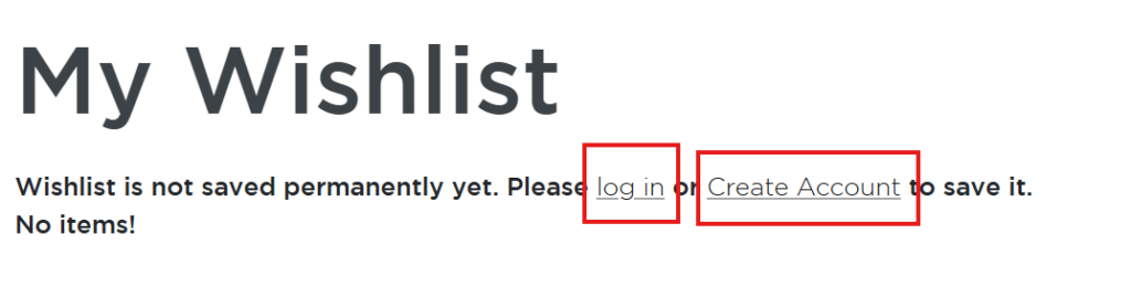 A screenshot of a sentence that says "Wishlist is not saved permanently yet. Please log in or Create Account to save it", outlining "log in" and "create account" as links.